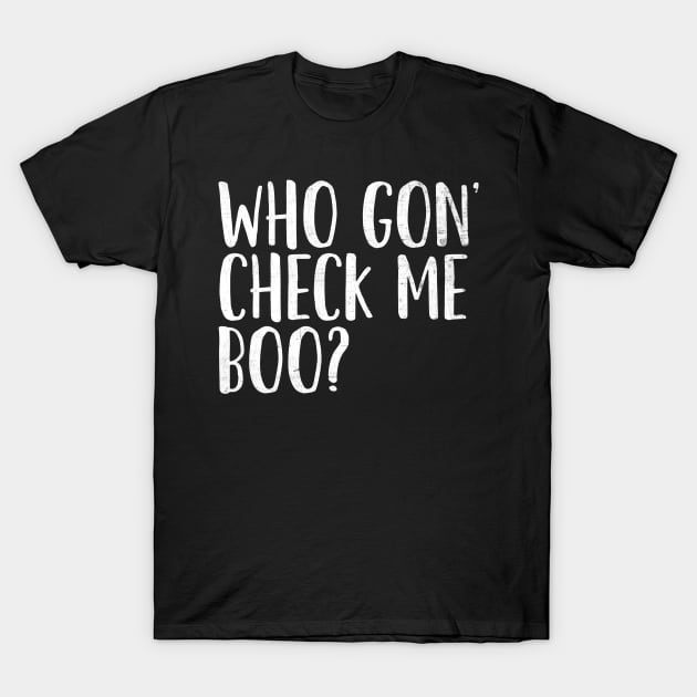 Who Gon' Check Me Boo? T-Shirt by mivpiv